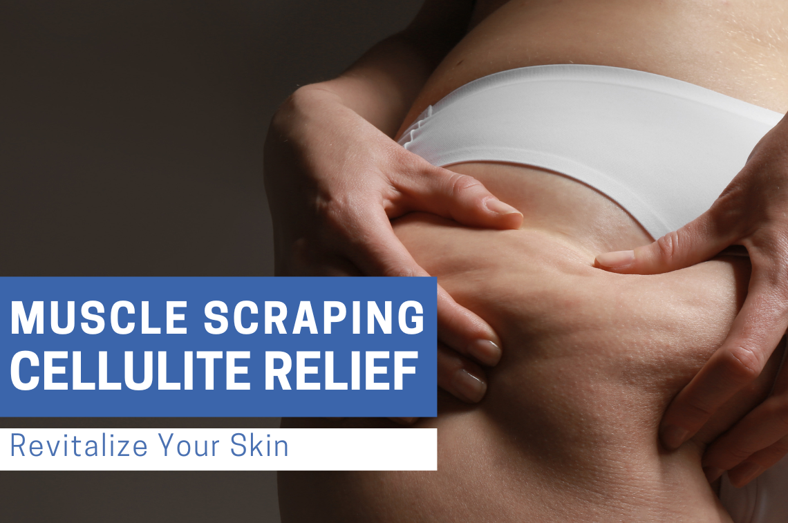 Muscle Scraping for Cellulite Relief: Revitalize Your Skin | Bynatic